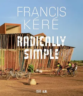 Francis Kéré: Radically Simple